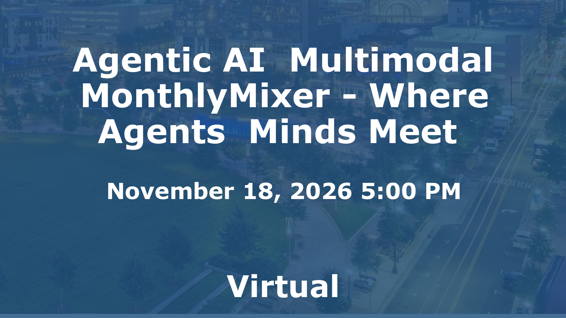 Agentic AI  Multimodal MonthlyMixer - Where Agents  Minds Meet  event image